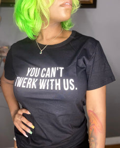 You Can't Twerk With Us Tee